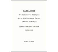Catalogue Des Manuscrits Francais De La Bibliotheque Parker (Parker Library) Corpus Christi College, Cambridge