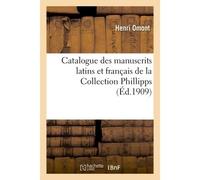 Catalogue des manuscrits latins et français de la Collection Phillipps acquis en 1908 Pour la Bibliothèque nationale - Henri Omont - Hachette Bnf - broché - Livre