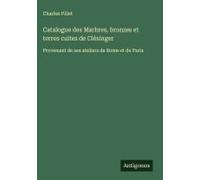 Catalogue Des Marbres, Bronzes Et Terres Cuites De Clésinger