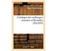 Catalogue Des Mollusques Terrestres Et Fluviatiles: Observés Dans Les Possessions Françaises Au Nord De L'afrique
