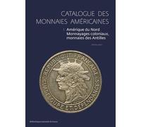 Catalogue Des Monnaies Américaines - Tome 1 : Amérique Du Nord, Monnayages Coloniaux, Monnaies Des Antilles