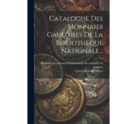Catalogue Des Monnaies Gauloises De La Bibliothèque Nationale...