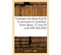 Catalogue des objets d'art, antiques, du moyen age et de la Renaissance dépendant Marsan (Auteur)