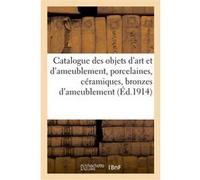 Catalogue des objets d'art et d'ameublement, porcelaines, céramiques, bronzes d'ameublement Marius Paulme (Auteur)