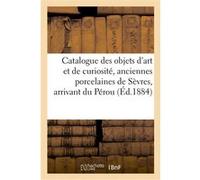Catalogue des objets d'art et de curiosité, anciennes porcelaines de Sèvres Charles Mannheim (Auteur)