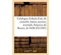 Catalogue des objets d'art et de curiosité, bijoux anciens, éventails, Faïences de Rouen, de Delft Et autres - Charles Mannheim - Hachette Bnf - broché - Livre