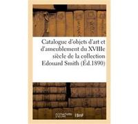 Catalogue des objets d'art et de riche ameublement du XVIIIe siècle, porcelaines, faïences Charles Mannheim (Auteur)