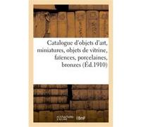 Catalogue des objets d'art, miniatures, objets de vitrine, faïences et porcelaines, bronzes Marius Paulme (Auteur)