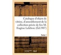 Catalogue des objets de vitrine et d'ameublement, porcelaines de Sèvres, pâte tendre, et d'Allemagne Collectif (Auteur)