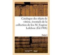 Catalogue des objets de vitrine, éventails, miniatures, boîtes, tableaux, aquarelles et dessins Collectif (Auteur)