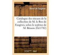 Catalogue des oiseaux de la collection de M. le Bon de Faugères, selon le système de M. Brisson