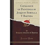 Catalogue des peintures de Joaquin Sorolla Y Bastida (Classic Reprint)