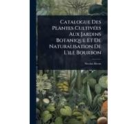 Catalogue Des Plantes Cultivã(C)Es Aux Jardins Botanique Et De Naturalisation De L'ile Bourbon