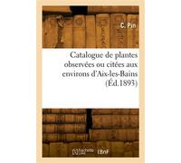 Catalogue des plantes observées ou citées aux environs d'Aix-les-Bains - C. Pin - Hachette Bnf - broché - Livre