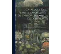 Catalogue Des Plantes Vasculaires De L'arrondissement De Domfront: Avec Notes Critiques Et Observations Biologiques