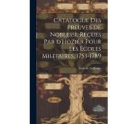 Catalogue Des Preuves De Noblesse Reçues Par D'hozier Pour Les Écoles Militaires, 1753-1789