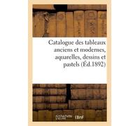 Catalogue Des Tableaux Anciens Et Modernes, Aquarelles, Dessins Et Pastels