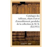 Catalogue des tableaux anciens, objets d'art et d'ameublement, pendules, bronzes Meubles, tapisseries de Beauvais, tapis de la Savonnerie de la collection de M. X. - Jules-Eugène Féral - Hachette Bnf 
