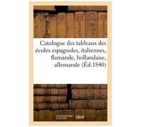 Catalogue Des Tableaux Des Écoles Espagnoles, Italiennes, Flamande, Hollandaise,