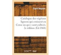 Catalogue des végétaux ligneux qui croissent en Corse ou qui y sont cultivés. 2e édition
