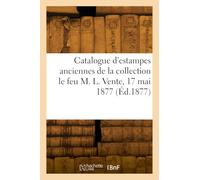 Catalogue d'estampes anciennes de la collection le feu M. L. Vente, 17 mai 1877