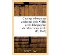 Catalogue D'estampes Anciennes Et Du Xviiie Siècle, Lithographies Du Cabinet D'un Artiste