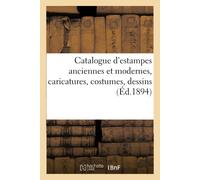 Catalogue D'estampes Anciennes Et Modernes, Caricatures, Costumes, Dessins