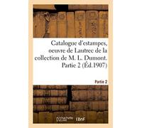 Catalogue d'estampes anciennes et modernes, oeuvre de Lautrec de la collection de M. L. Dumont: Partie 2