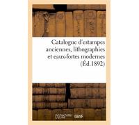 Catalogue D'estampes Anciennes, Lithographies Et Eaux-Fortes Modernes