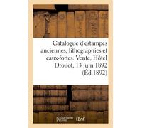 Catalogue D'estampes Anciennes, Lithographies Et Eaux-Fortes Modernes