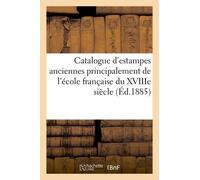 Catalogue D'estampes Anciennes Principalement De L'école Française Du Xviiie Siècle, Pièces
