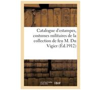 Catalogue D'estampes, Costumes Militaires De La Collection De Feu M. Du Vigier