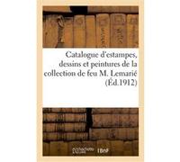 Catalogue d'estampes, dessins et peintures anciens et modernes de la collection de feu M. Lemarié Loys Delteil (Auteur)