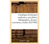 Catalogue d'estampes modernes, eaux-fortes, lithographies, dessins, caricatures, modes, costumes Portaits - Collectif - Hachette Bnf - broché - Livre