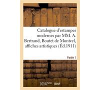 Catalogue d'estampes modernes imprimées en noir et en couleurs par MM. A. Bertrand Boutet de Montvel, affiches artistiques françaises et étrangères par MM. d'Alési, Carrière. Partie 1 - Edmond Sagot -