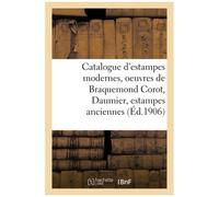 Catalogue D'estampes Modernes, Oeuvres De Braquemond Corot, Daumier, Estampes Anciennes