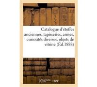 Catalogue d'étoffes anciennes, tapisseries, armes, curiosités diverses, objets de vitrine Charles Mannheim (Auteur)