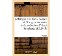 Catalogue d'ex-libris anciens et modernes, français et étrangers, armoiries De la collection d'Henri Boucherez. Partie 3 - Léo Delteil - Hachette Bnf - broché - Livre