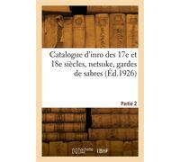 Catalogue d'inro des 17e et 18e siècles, netsuke, gardes de sabres. Partie 2 - Collectif - Hachette Bnf - broché - Livre