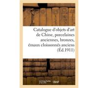 Catalogue d'objets d'art de Chine, porcelaines anciennes, bronzes, émaux cloissonnés anciens Objets divers, objets d'art du Japon - Marius Paulme - Hachette Bnf - broché - Livre