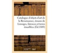 Catalogue d'objets d'art de la Renaissance, émaux de Limoges, faïences et terres émaillées Charles Mannheim (Auteur)
