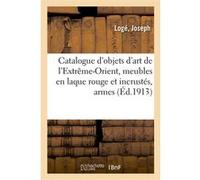 Catalogue d'objets d'art de l'Extrême-Orient, meubles en laque rouge et incrustés, armes anciennes Loge Joseph (Auteur)