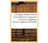 Catalogue d'objets d'art et d'ameublement, argenterie ancienne, sculptures, bronzes Arthur Bloche (Auteur)