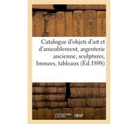 Catalogue d'objets d'art et d'ameublement, argenterie ancienne, sculptures, bronzes - Arthur Bloche - Hachette Bnf - broché - Livre