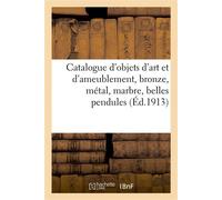 Catalogue d'objets d'art et d'ameublement, bronze, métal, marbre, belles pendules, groupes Miniatures, tableaux anciens et modernes, meubles et sièges, tapis d'Orient, tapisseries - Georges Guillaume