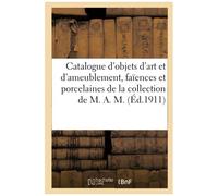 Catalogue D'objets D'art Et D'ameublement, Faïences Et Porcelaines Anciennes, Bronzes D'art