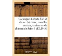 Catalogue d'objets d'art et d'ameublement, meubles anciens, tapisseries du château de Saint-J. - Georges Guillaume - Hachette Bnf - broché - Livre