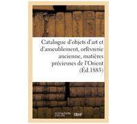 Catalogue D'objets D'art Et D'ameublement, Orfèvrerie Ancienne, Matières Précieuses De L'orient