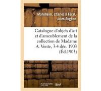 Catalogue d'objets d'art et d'ameublement, porcelaines de Sèvres et de Saxe, sculptures, bronzes Charles Mannheim (Auteur), Jules-Eugène Féral (Auteur)