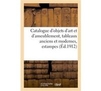Catalogue d'objets d'art et d'ameublement, tableaux anciens et modernes, estampes françaises Marius Paulme (Auteur)